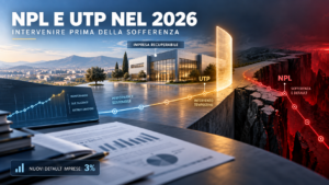 NPL e UTP nel 2026: la vera sfida si gioca prima della sofferenza
